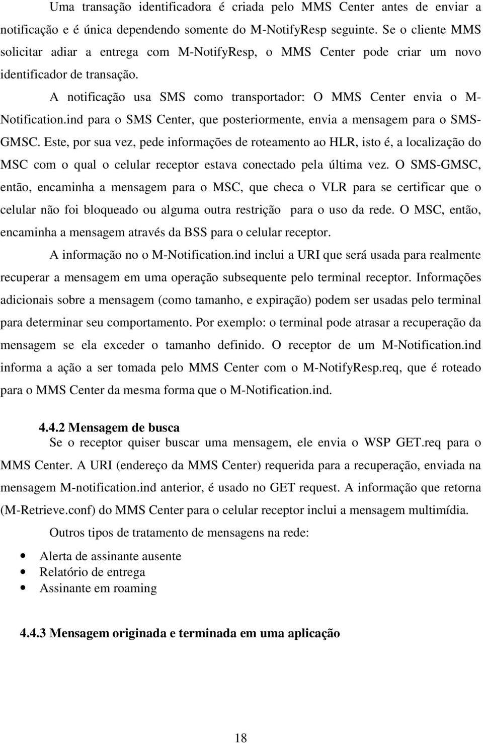 ind para o SMS Center, que posteriormente, envia a mensagem para o SMS- GMSC.