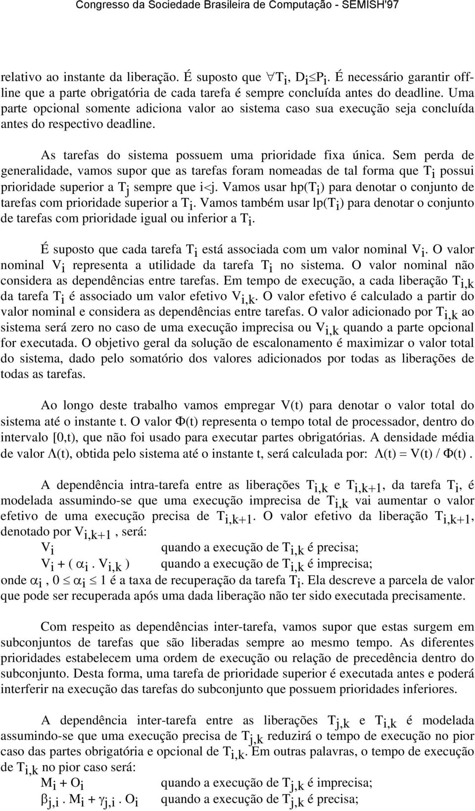 Sem perda de generaldade, vamos supor que as tarefas foram nomeadas de tal forma que T possu prordade superor a T j sempre que <j.