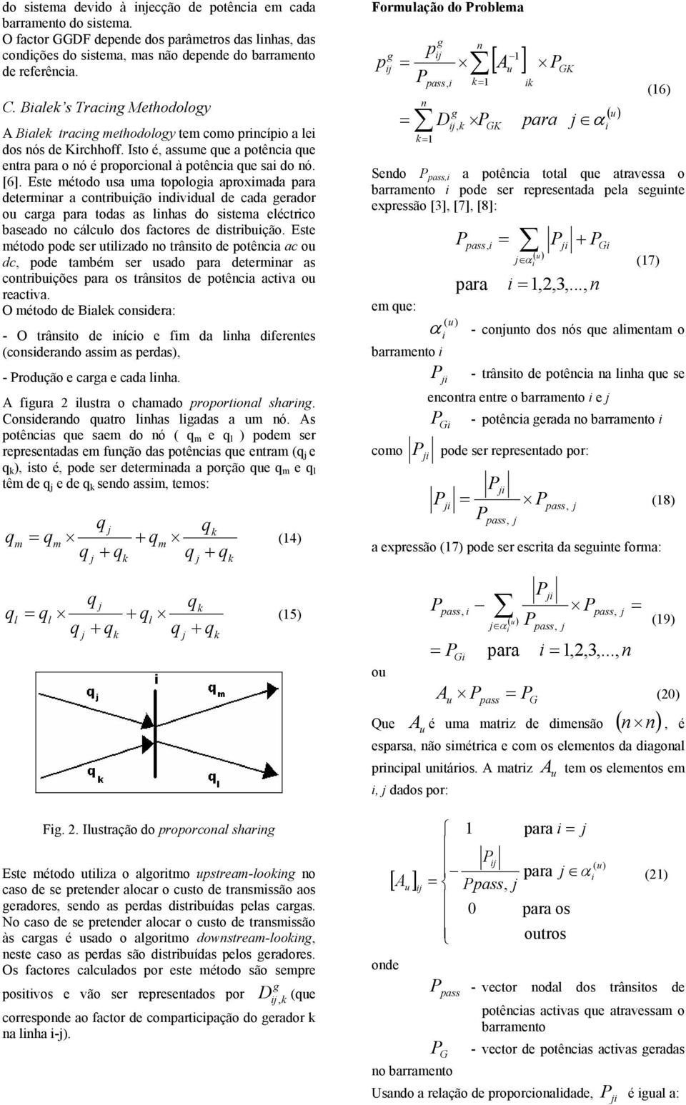 Ete método a ma topologa aproxmada para determnar a contrbção ndvdal de cada gerador o carga para toda a lnha do tema eléctrco baeado no cálclo do factore de dtrbção.