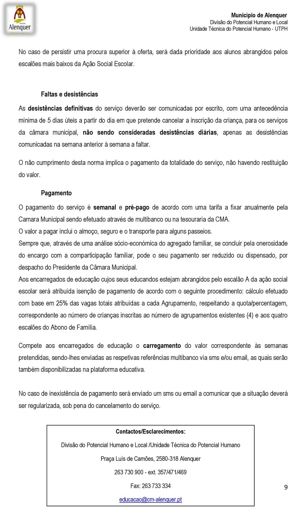 criança, para os serviços da câmara municipal, não sendo consideradas desistências diárias, apenas as desistências comunicadas na semana anterior à semana a faltar.