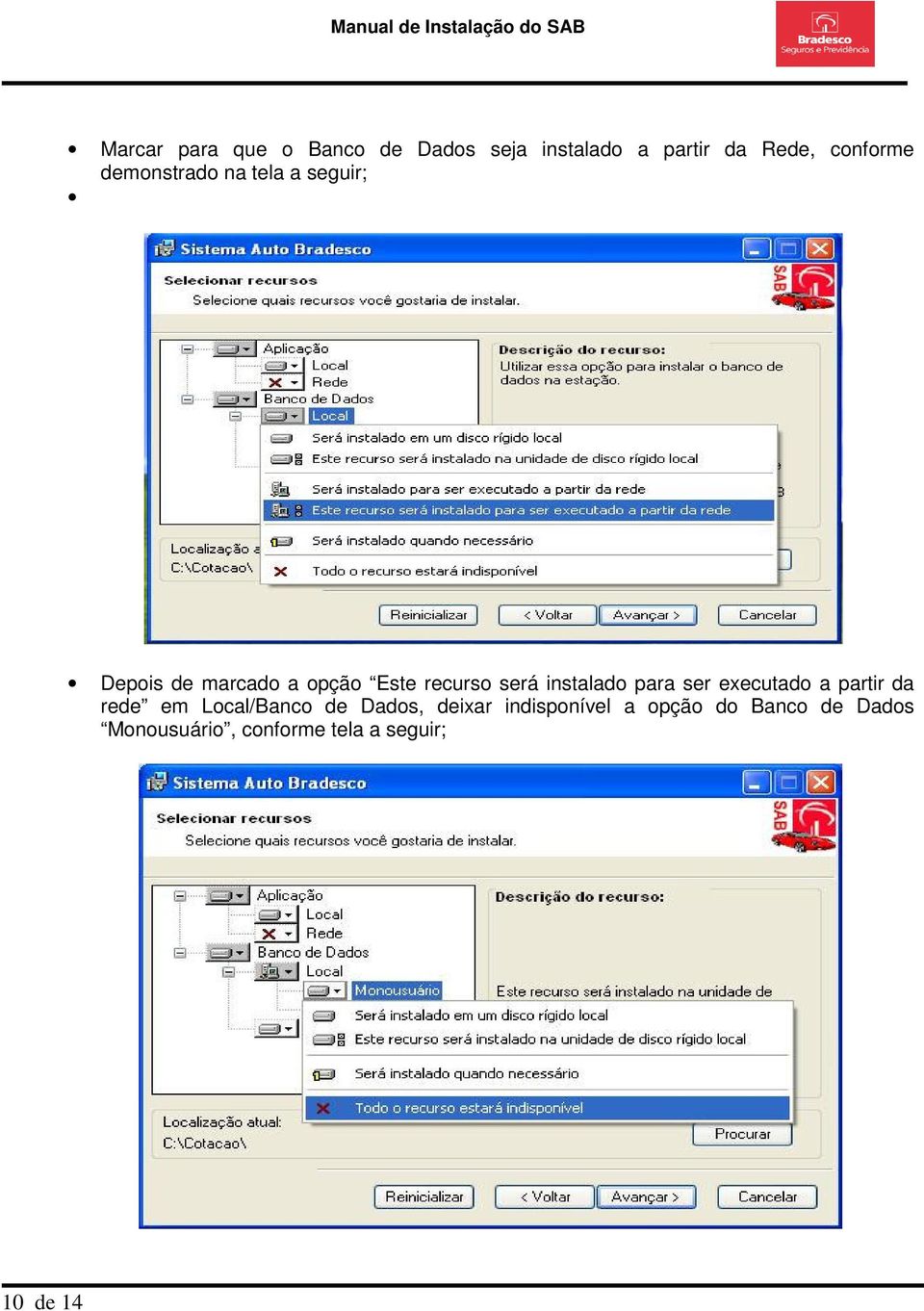 instalado para ser executado a partir da rede em Local/Banco de Dados,