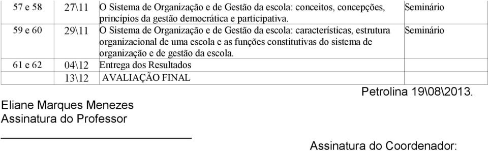 59 e 60 29\11 O Sistema de Organização e de Gestão da escola: características, estrutura Seminário organizacional de uma