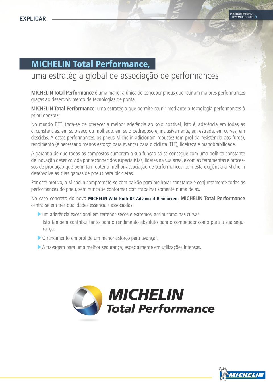 MICHELIN Total Performance: uma estratégia que permite reunir mediante a tecnologia performances à priori opostas: No mundo BTT, trata-se de oferecer a melhor aderência ao solo possível, isto é,