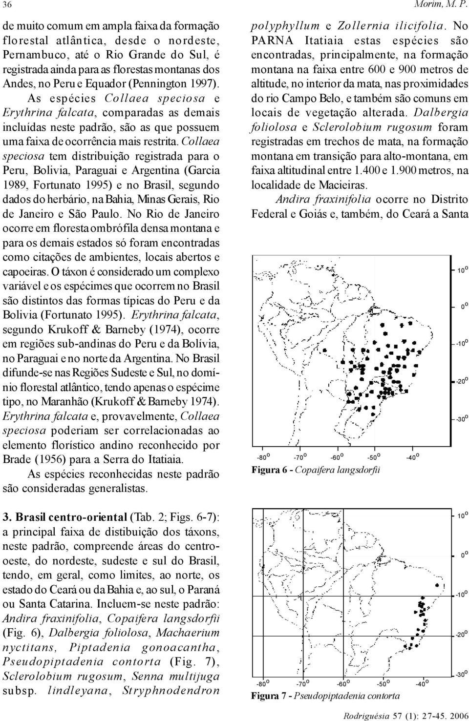 (Pennington 1997). As espécies Collaea speciosa e Erythrina falcata, comparadas as demais incluídas neste padrão, são as que possuem uma faixa de ocorrência mais restrita.