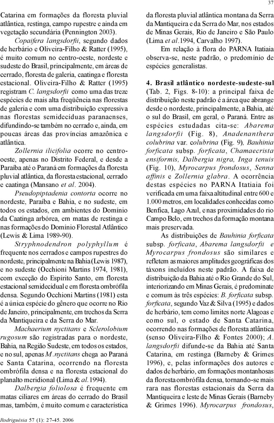 galeria, caatinga e floresta estacional. Oliveira-Filho & Ratter (1995) registram C.