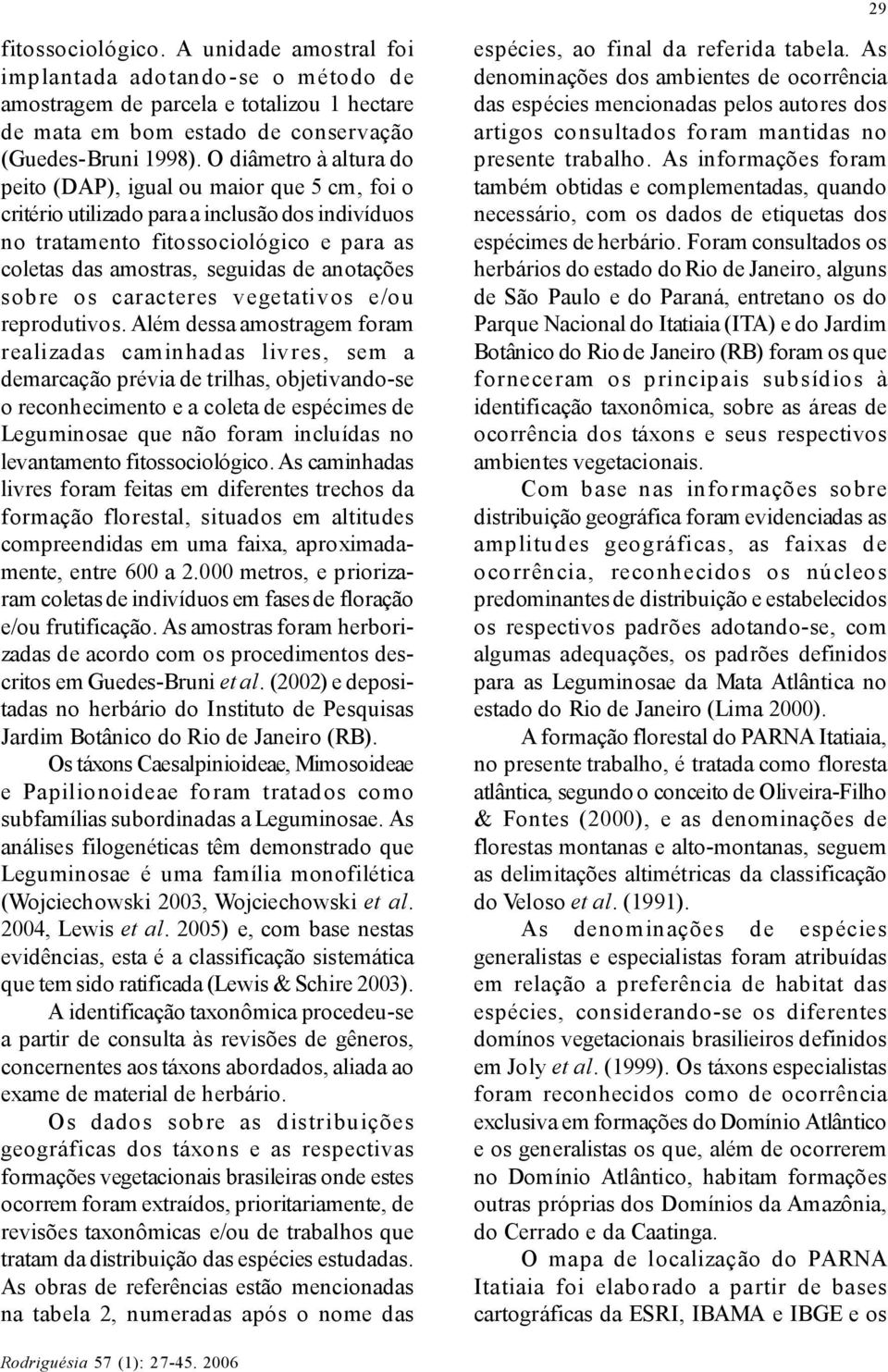 anotações sobre os caracteres vegetativos e/ou reprodutivos.