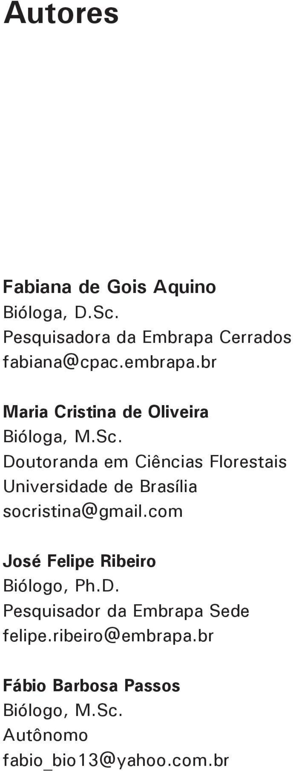 Doutoranda em Ciências Florestais Universidade de Brasília socristina@gmail.