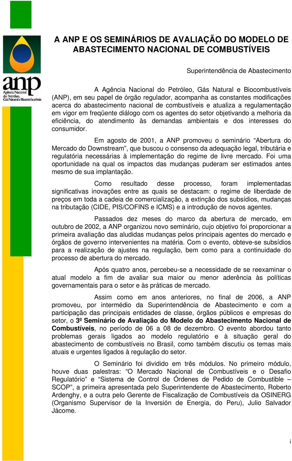 objetivando a melhoria da eficiência, do atendimento às demandas ambientais e dos interesses do consumidor.