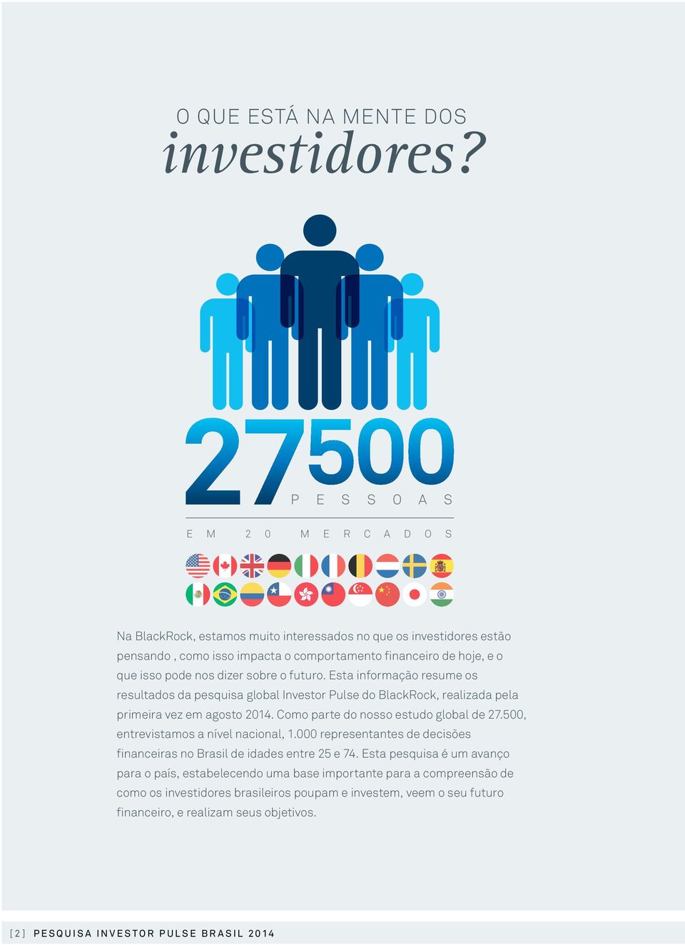 dizer sobre o futuro. Esta informação resume os resultados da pesquisa global Investor Pulse do BlackRock, realizada pela primeira vez em agosto 2014. Como parte do nosso estudo global de 27.