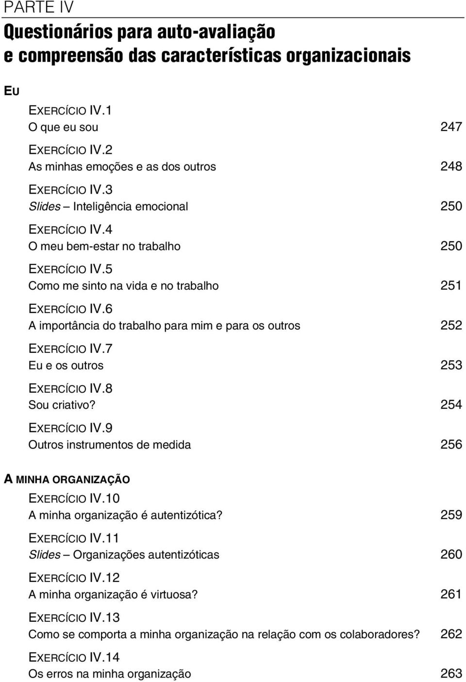 6 A importância do trabalho para mim e para os outros 252 EXERCÍCIO IV.7 Eu e os outros 253 EXERCÍCIO IV.8 Sou criativo? 254 EXERCÍCIO IV.