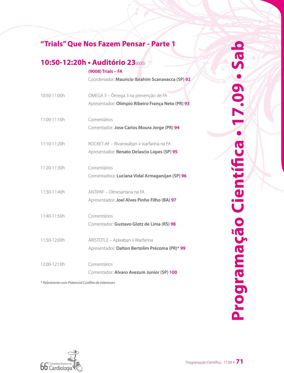 11:20-11:30h omentários omentadora: Luciana Vidal Armaganijan (SP) 96 11:30-11:40h ANTIPAF Olmesartana na FA Apresentador: Joel Alves Pinho Filho (BA) 97 11:40-11:50h omentários omentador: Gustavo