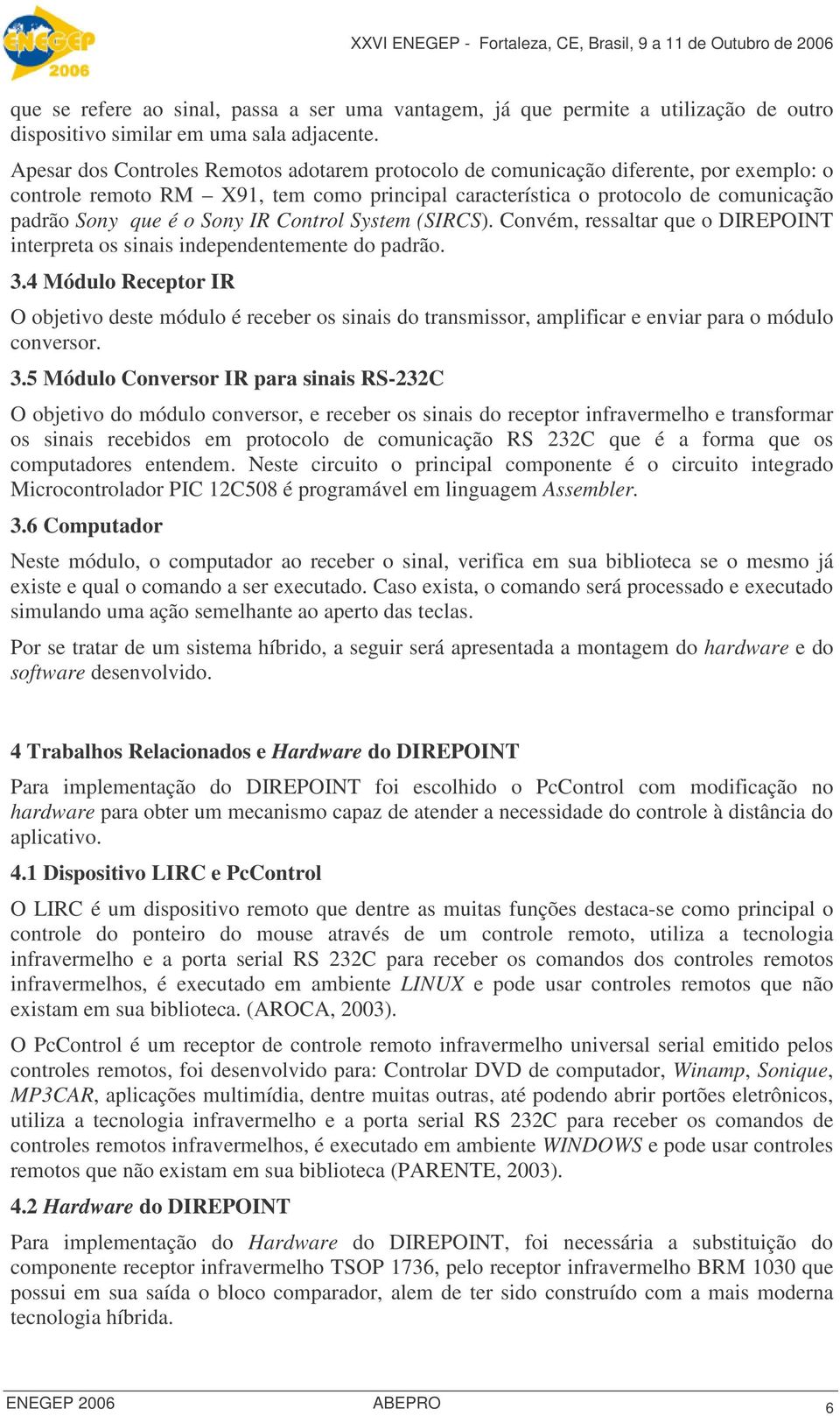 IR Control System (SIRCS). Convém, ressaltar que o DIREPOINT interpreta os sinais independentemente do padrão. 3.