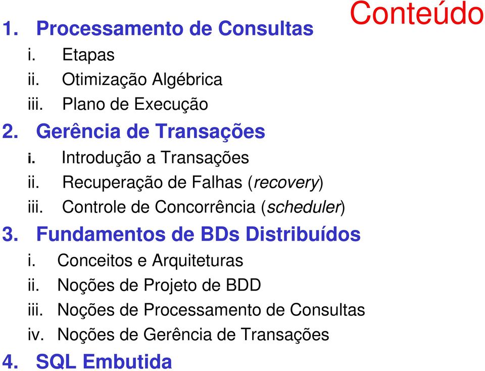 Controle de Concorrência (scheduler) 3. Fundamentos de BDs Distribuídos i. Conceitos e Arquiteturas ii.