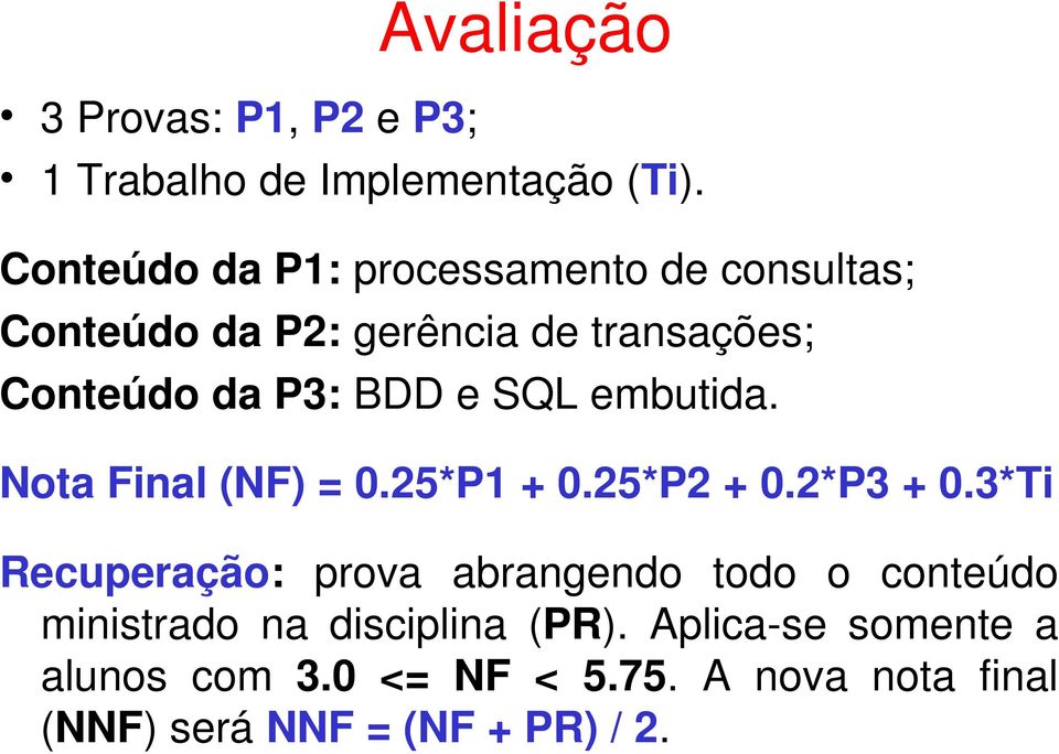 e SQL embutida. Nota Final (NF) = 0.25*P1 + 0.25*P2 + 0.2*P3 + 0.