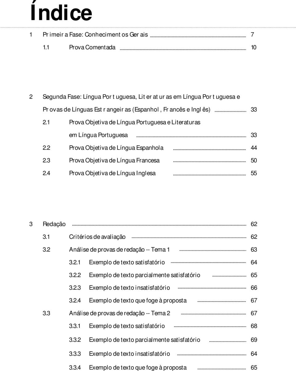 1 Prova Objetiva de Língua Portuguesa e Literaturas em Língua Portuguesa 33 2.2 Prova Objetiva de Língua Espanhola 44 2.3 Prova Objetiva de Língua Francesa 50 2.