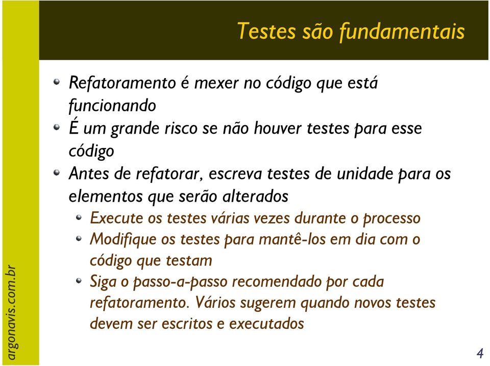 Execute os testes várias vezes durante o processo Modifique os testes para mantê-los em dia com o código que