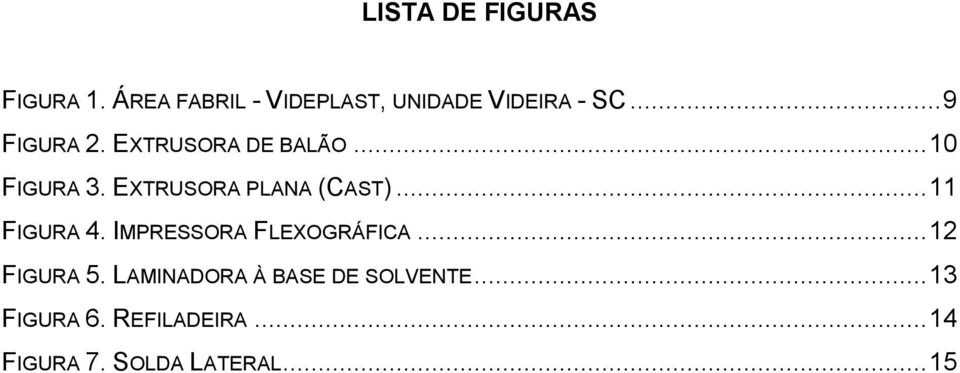 .. 11 FIGURA 4. IMPRESSORA FLEXOGRÁFICA... 12 FIGURA 5.