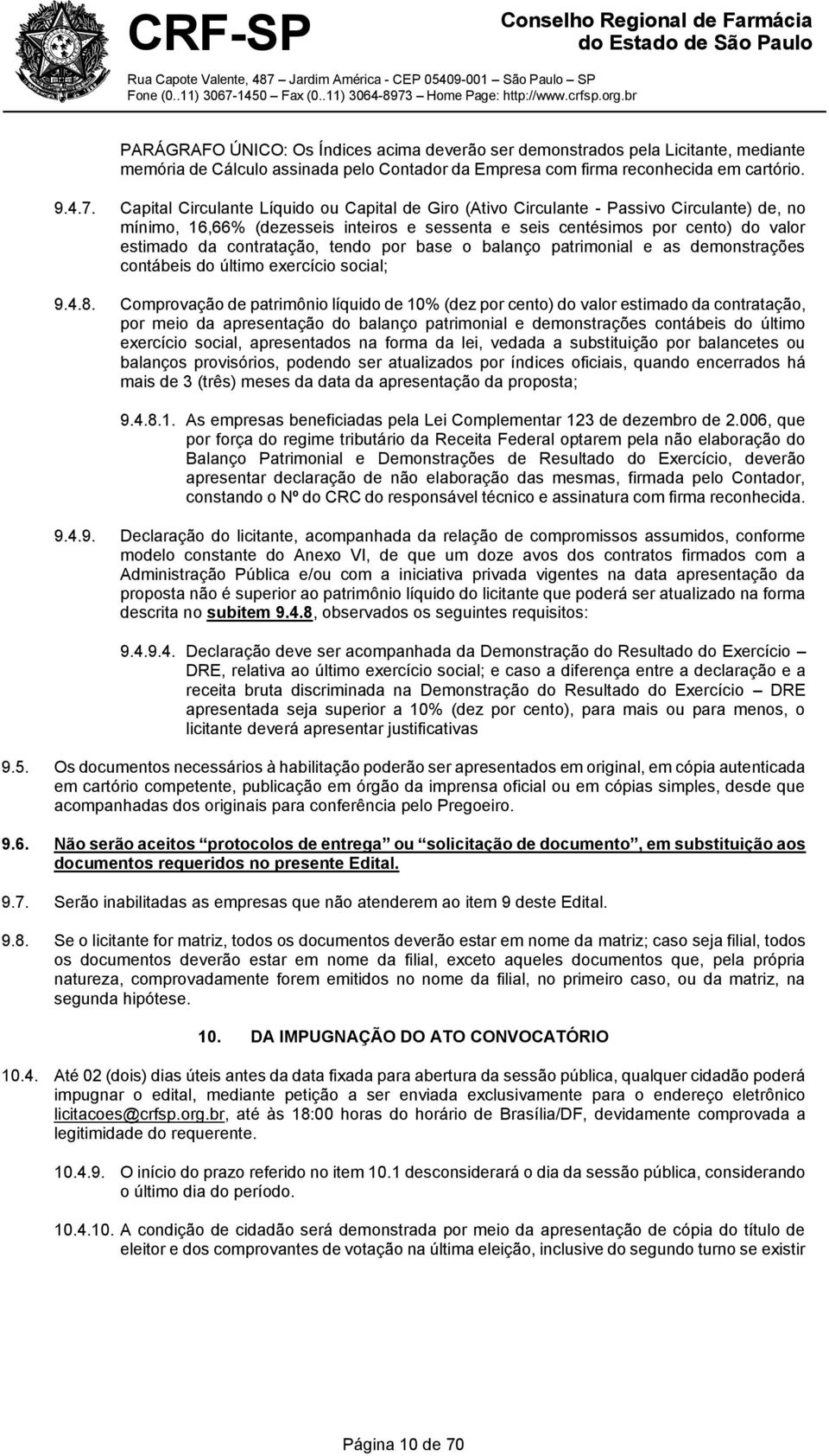 contratação, tendo por base o balanço patrimonial e as demonstrações contábeis do último exercício social; 9.4.8.