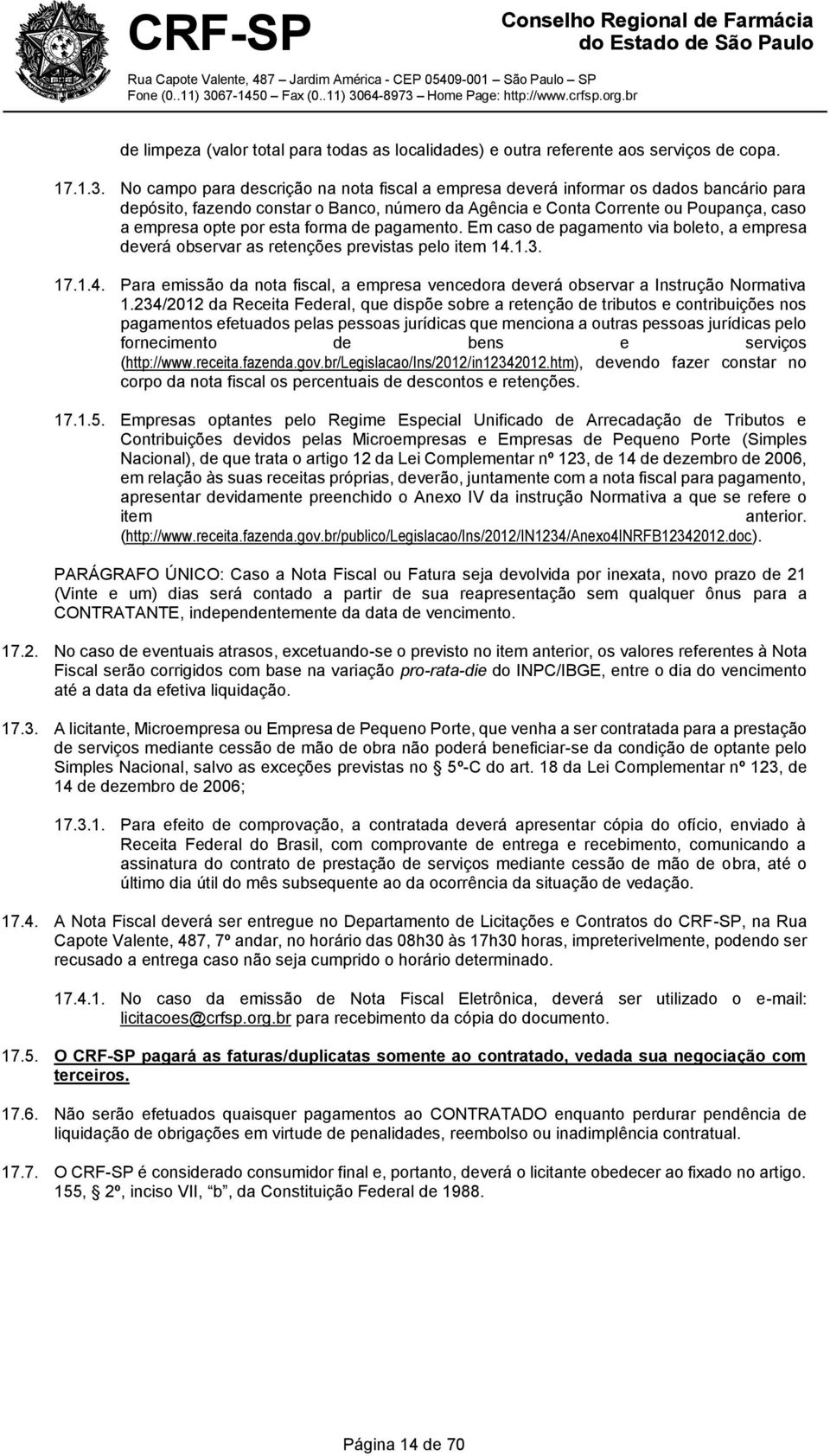 forma de pagamento. Em caso de pagamento via boleto, a empresa deverá observar as retenções previstas pelo item 14.