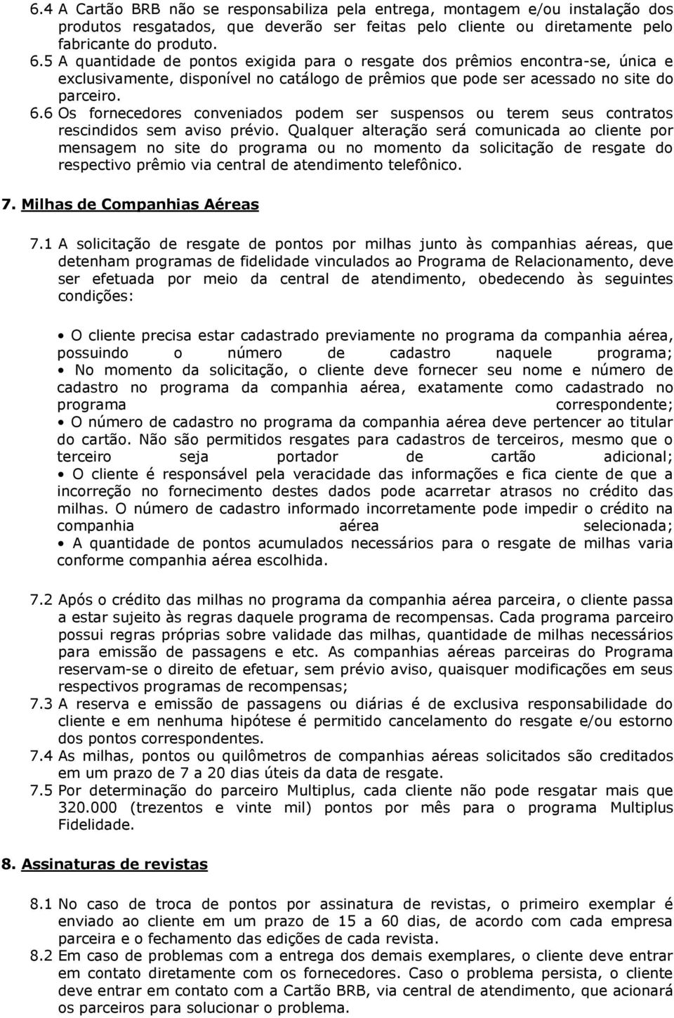 6 Os fornecedores conveniados podem ser suspensos ou terem seus contratos rescindidos sem aviso prévio.