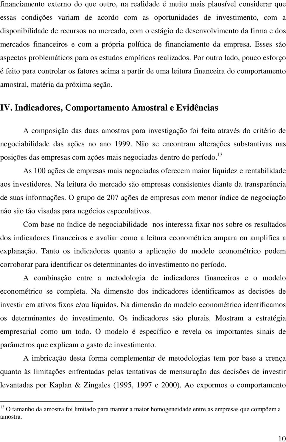 Esses são aspectos problemáticos para os estudos empíricos realizados.