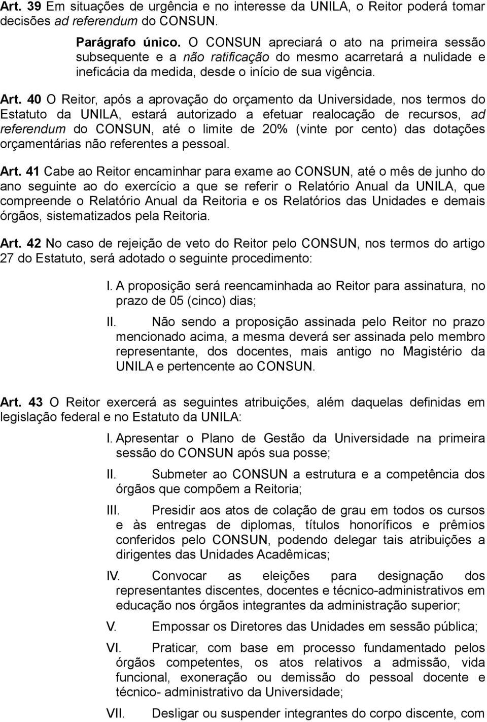 40 O Reitor, após a aprovação do orçamento da Universidade, nos termos do Estatuto da UNILA, estará autorizado a efetuar realocação de recursos, ad referendum do CONSUN, até o limite de 20% (vinte