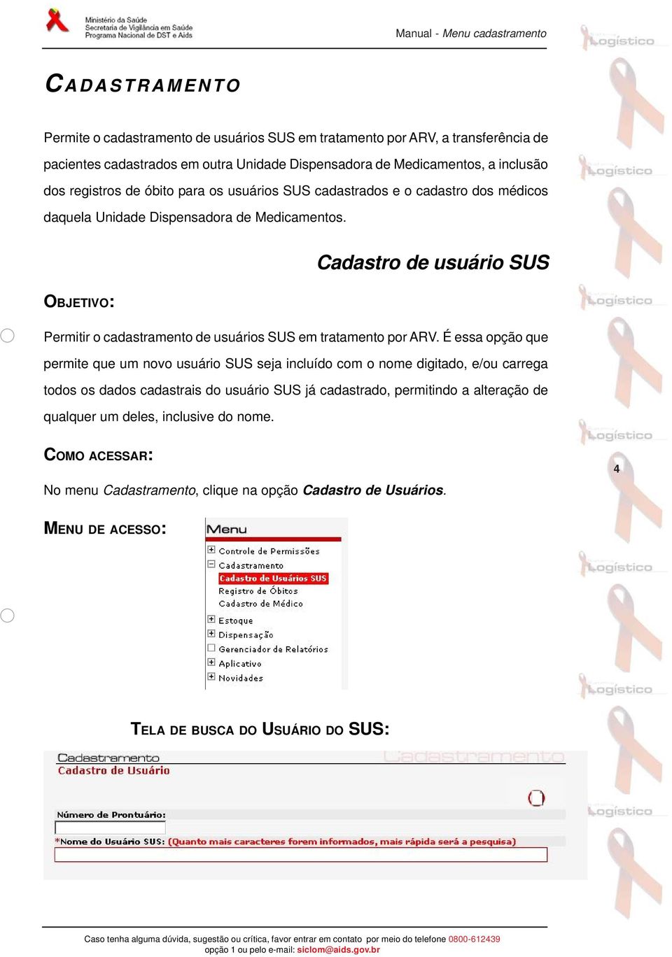 Cadastro de usuário SUS OBJETIVO: Permitir o cadastramento de usuários SUS em tratamento por ARV.