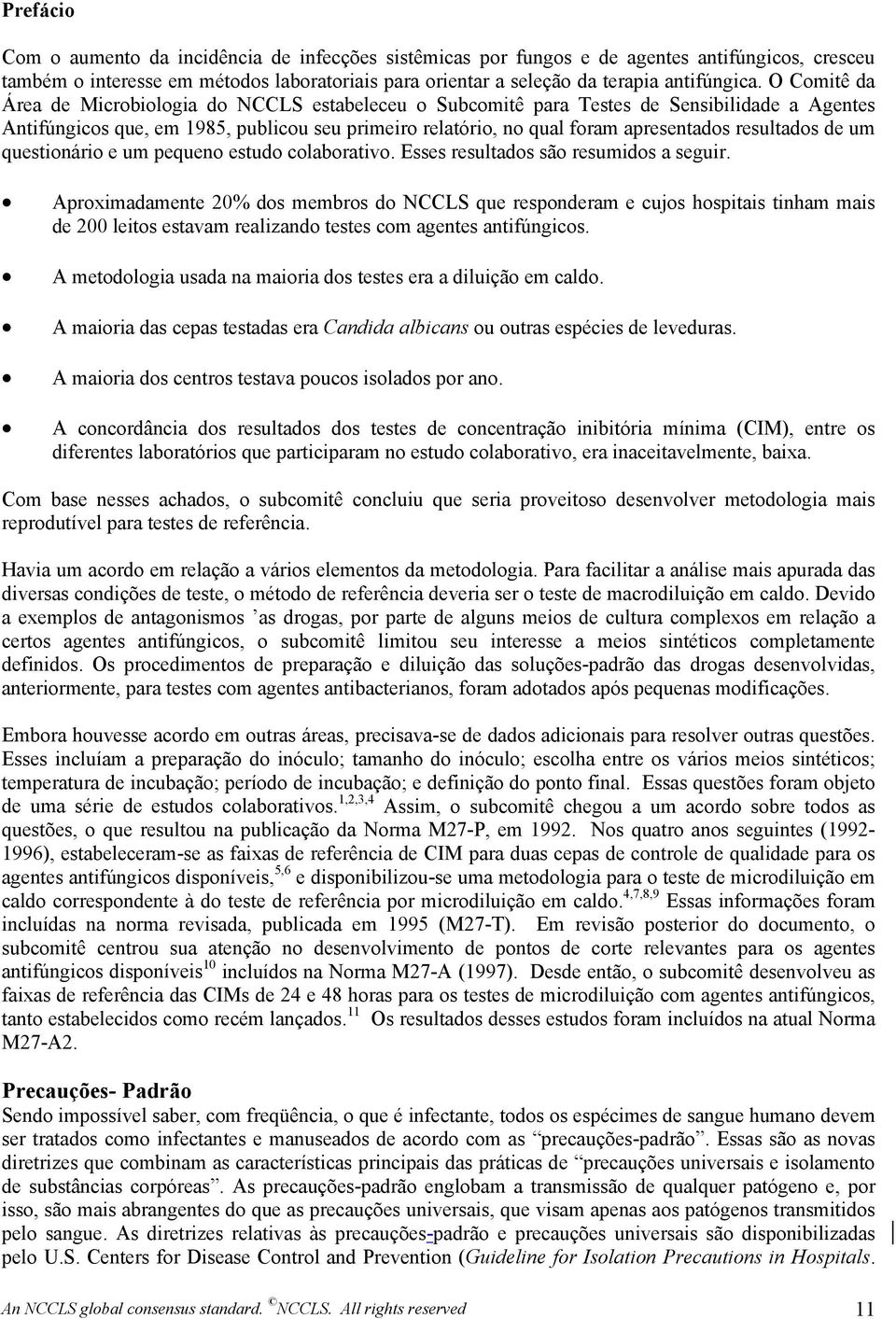 resultados de um questionário e um pequeno estudo colaborativo. Esses resultados são resumidos a seguir.