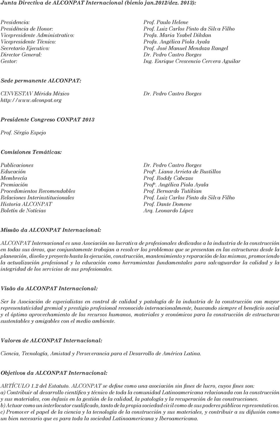 Luiz Carlos Pinto da Silva Filho Profa. Maria Ysabel Dikdan Profa. Angélica Piola Ayala Prof. José Manuel Mendoza Rangel Dr. Pedro Castro Borges Ing.