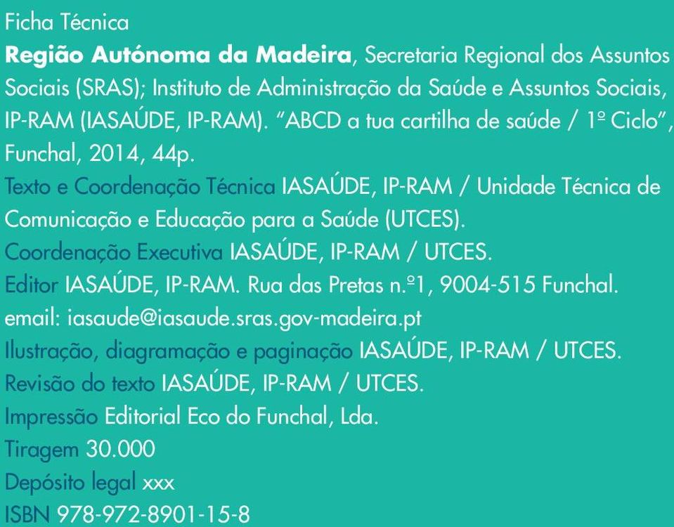 Coordenação Executiva IASAÚDE, IP-RAM / UTCES. Editor IASAÚDE, IP-RAM. Rua das Pretas n.º1, 9004-515 Funchal. email: iasaude@iasaude.sras.gov-madeira.