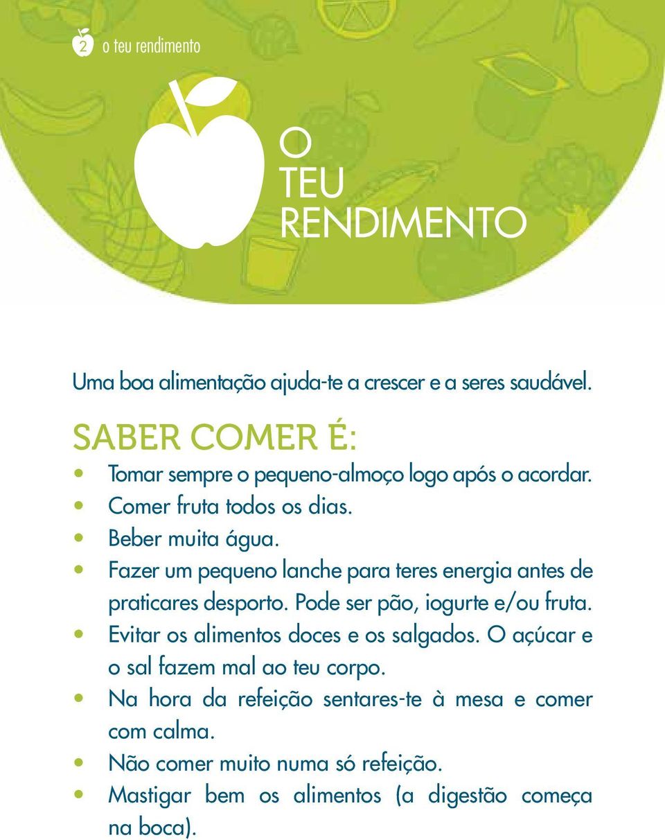 Fazer um pequeno lanche para teres energia antes de praticares desporto. Pode ser pão, iogurte e/ou fruta.