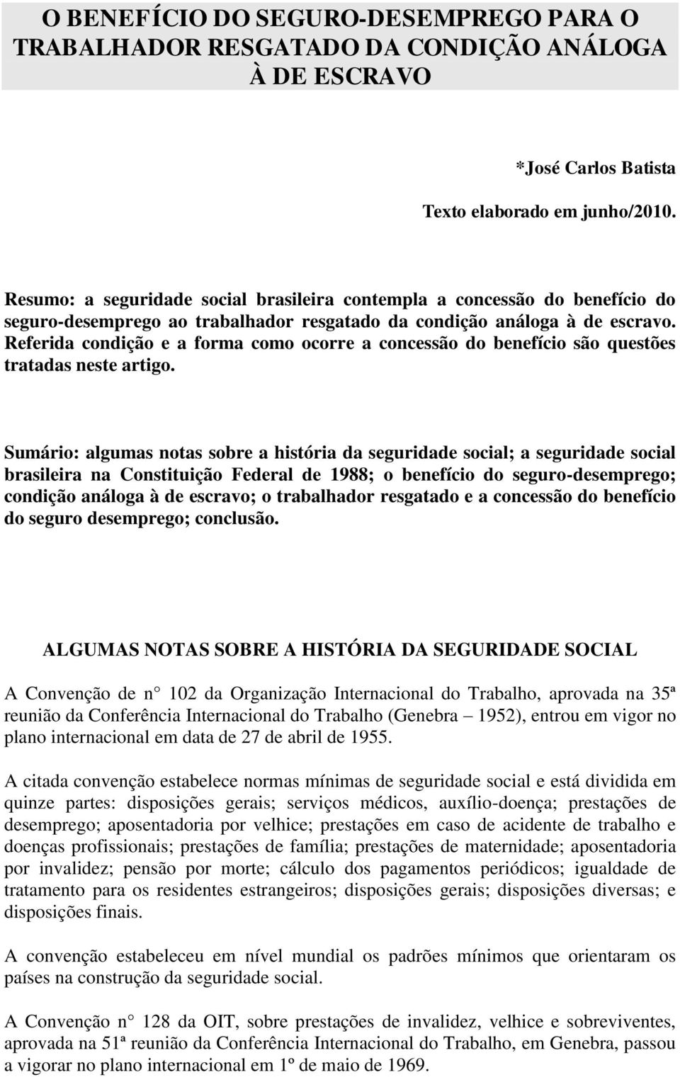 Referida condição e a forma como ocorre a concessão do benefício são questões tratadas neste artigo.