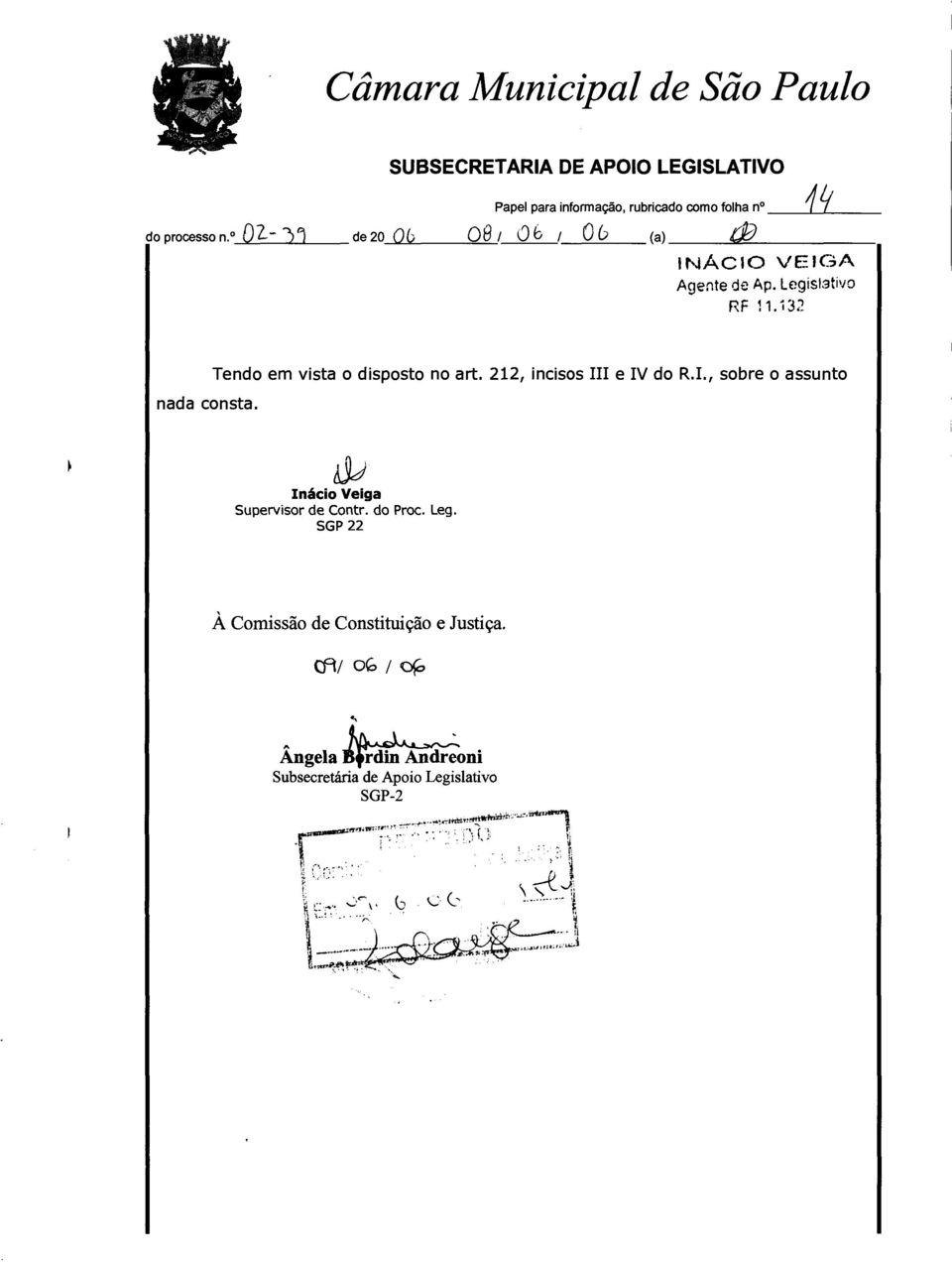 Tendo em vista o disposto no art. 212, incisos III e IV do R.I., sobre o assunto Inácio Veiga Supervisor de Contr.