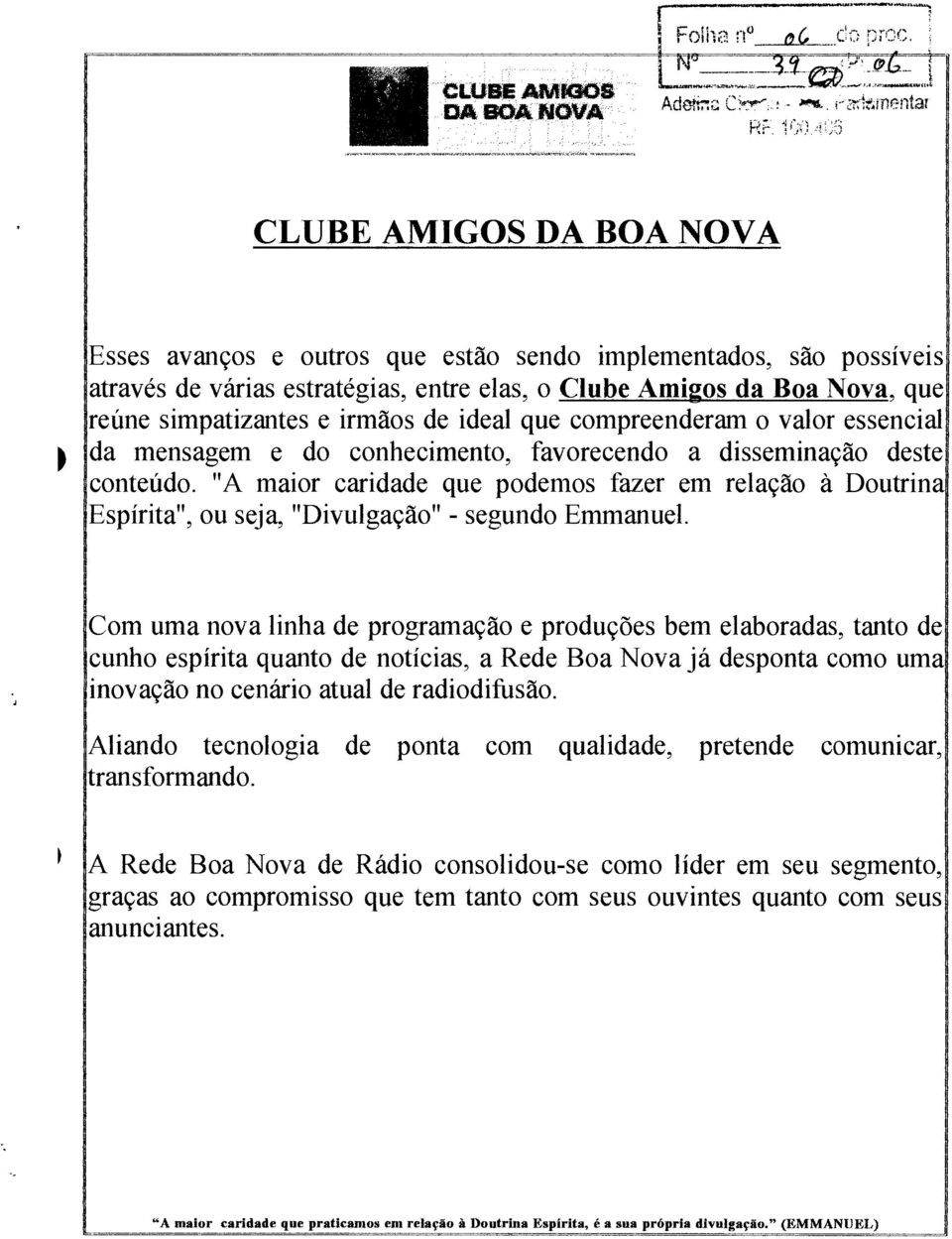 irmãos de ideal que compreenderam o valor essencial da mensagem e do conhecimento, favorecendo a disseminação deste conteúdo.