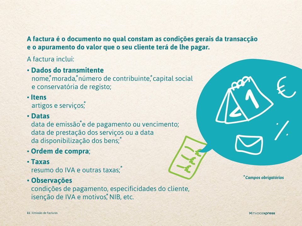 Datas data de emissão*e de pagamento ou vencimento; data de prestação dos serviços ou a data da disponibilização dos bens;* Ordem de compra; Taxas