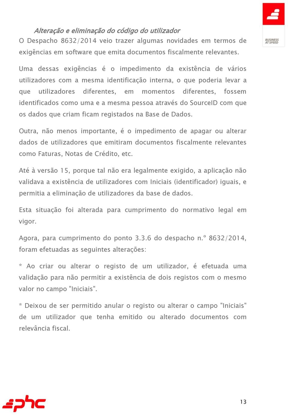 identificados como uma e a mesma pessoa através do SourceID com que os dados que criam ficam registados na Base de Dados.