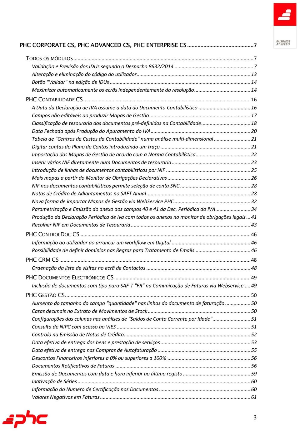 .. 16 A Data da Declaração de IVA assume a data do Documento Contabilístico... 16 Campos não editáveis ao produzir Mapas de Gestão.