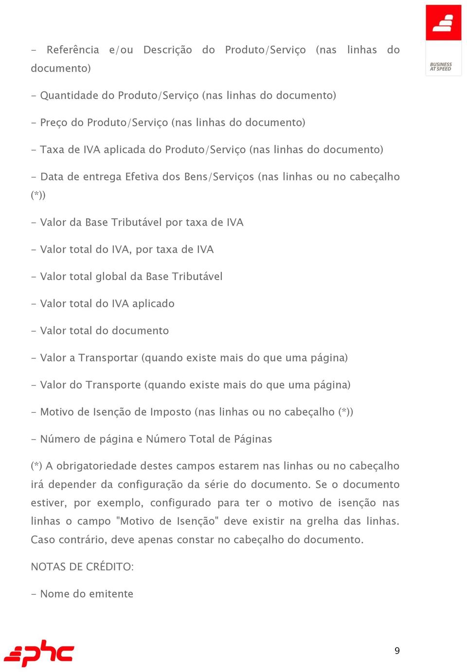 taxa de IVA - Valor total global da Base Tributável - Valor total do IVA aplicado - Valor total do documento - Valor a Transportar (quando existe mais do que uma página) - Valor do Transporte (quando