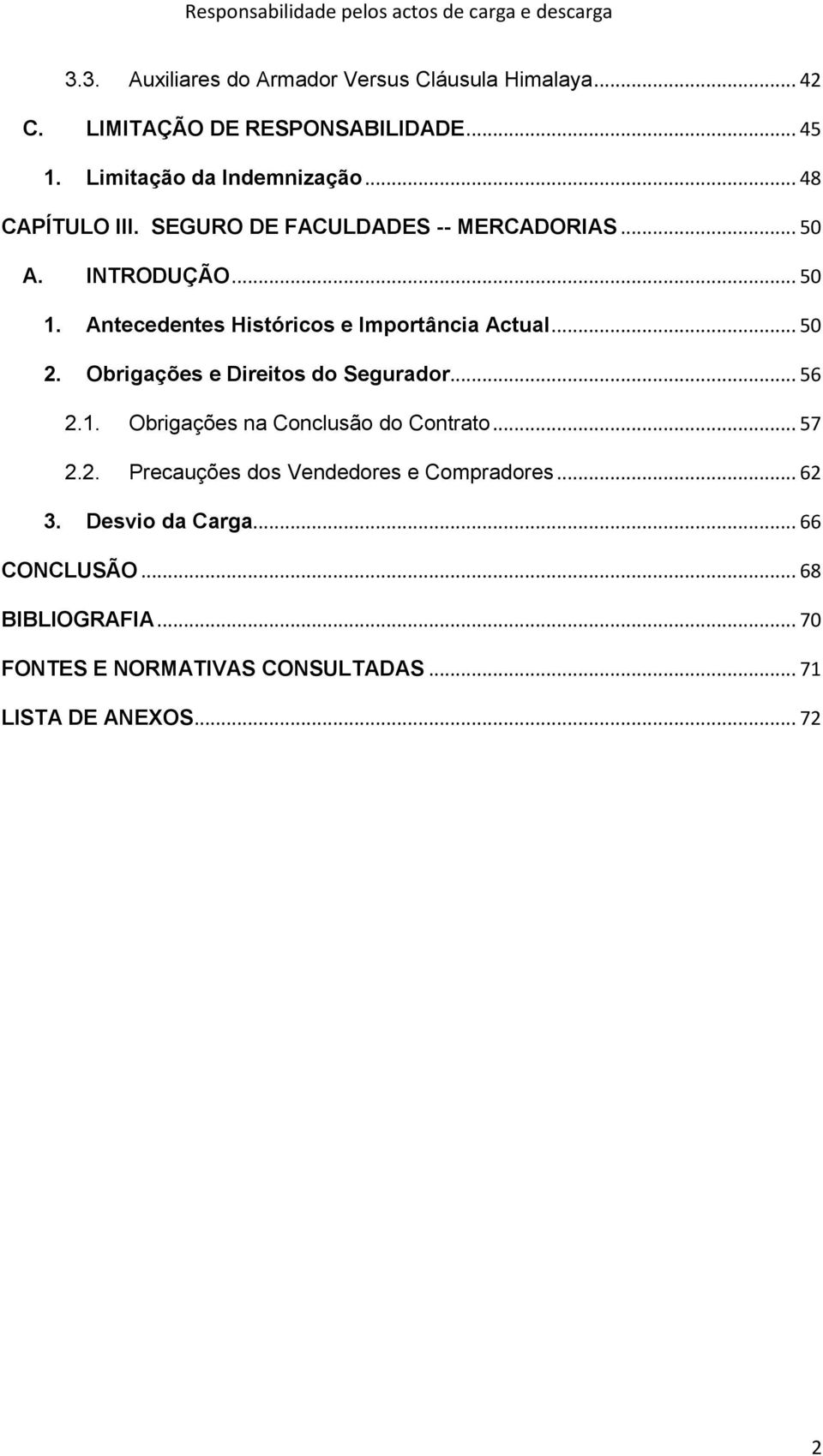 .. 50 2. Obrigações e Direitos do Segurador... 56 2.1. Obrigações na Conclusão do Contrato... 57 2.2. Precauções dos Vendedores e Compradores.