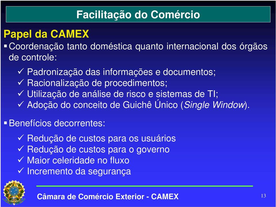 de risco e sistemas de TI; Adoção do conceito de Guichê Único (Single Window).