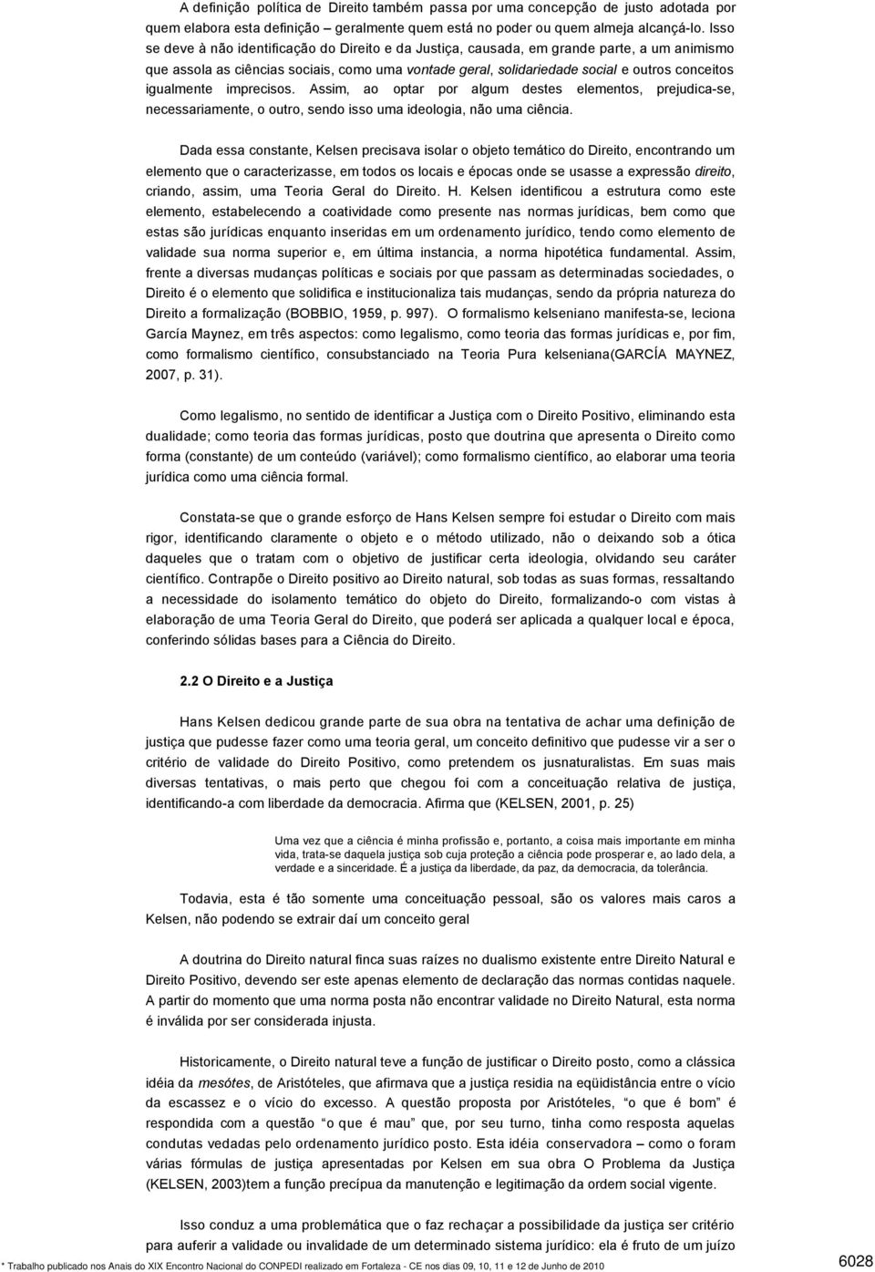 igualmente imprecisos. Assim, ao optar por algum destes elementos, prejudica-se, necessariamente, o outro, sendo isso uma ideologia, não uma ciência.