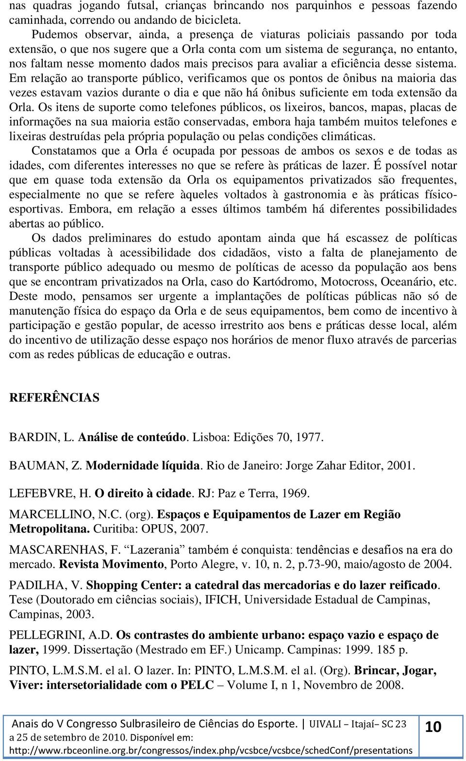 precisos para avaliar a eficiência desse sistema.