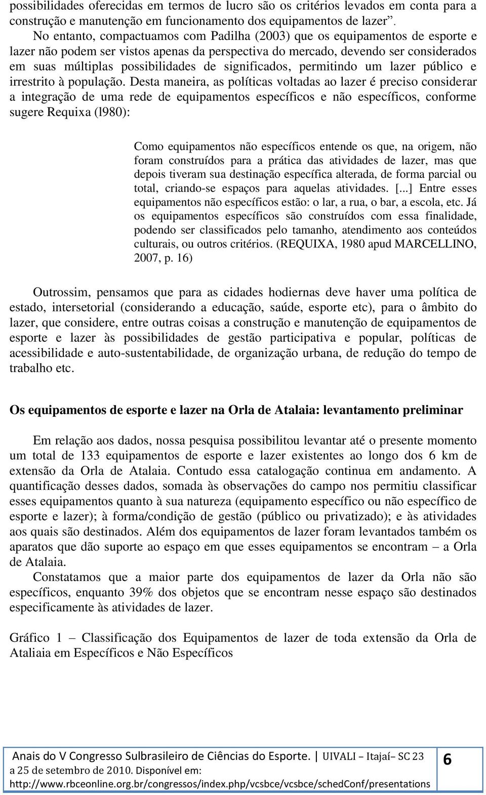 significados, permitindo um lazer público e irrestrito à população.