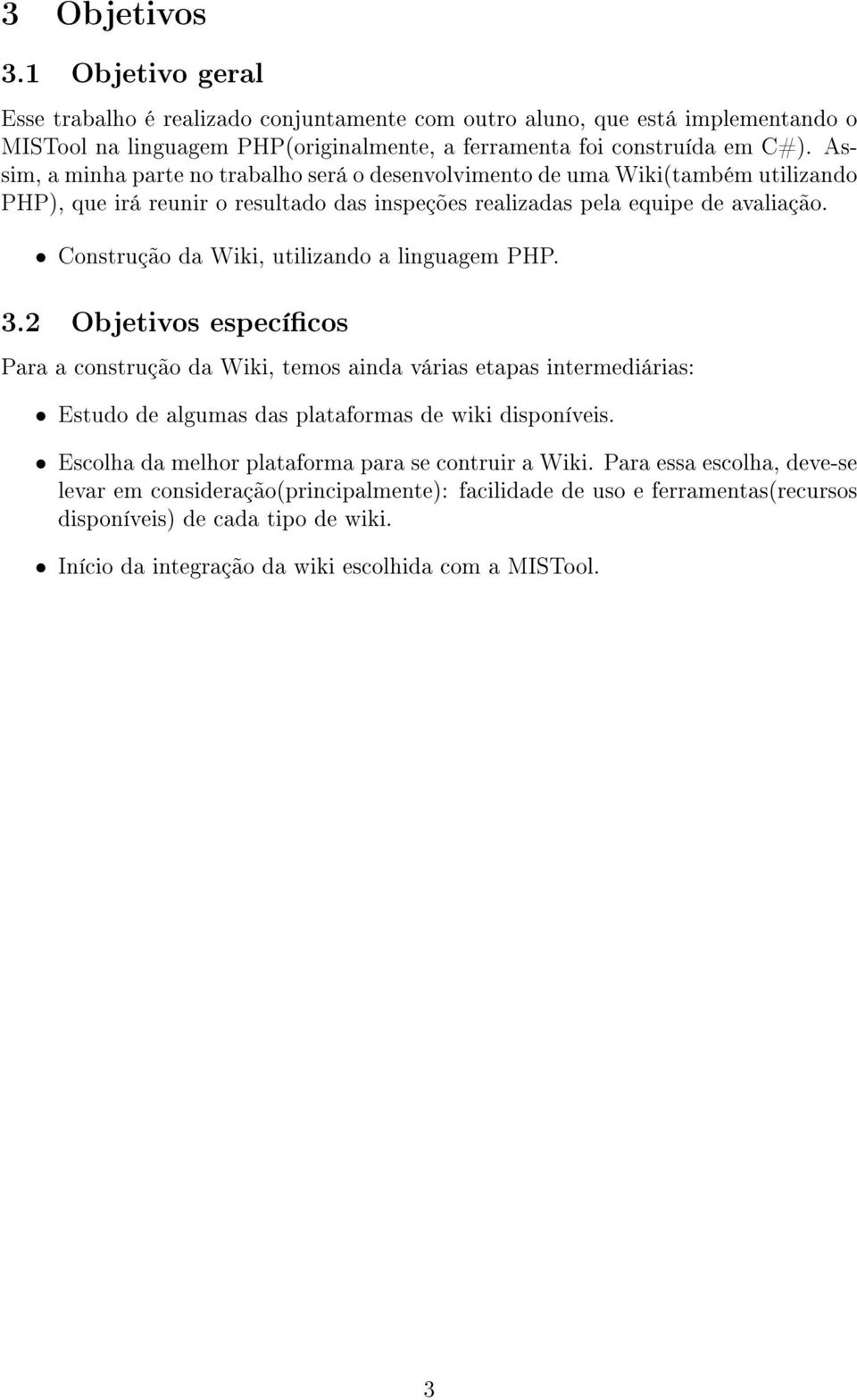 Construção da Wiki, utilizando a linguagem PHP. 3.2 Objetivos especícos Para a construção da Wiki, temos ainda várias etapas intermediárias: Estudo de algumas das plataformas de wiki disponíveis.