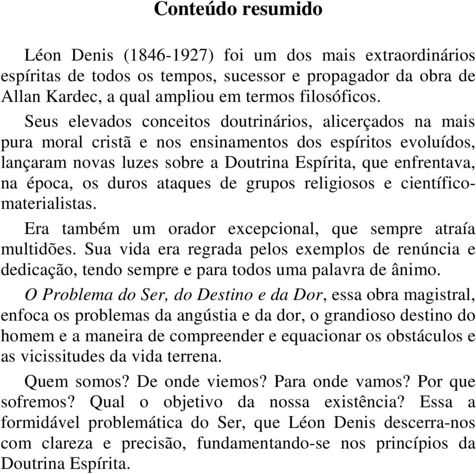 duros ataques de grupos religiosos e científicomaterialistas. Era também um orador excepcional, que sempre atraía multidões.