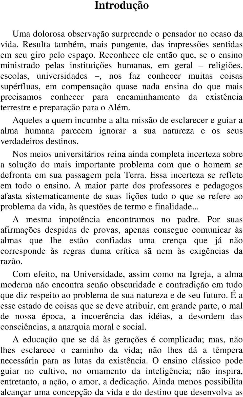 que mais precisamos conhecer para encaminhamento da existência terrestre e preparação para o Além.