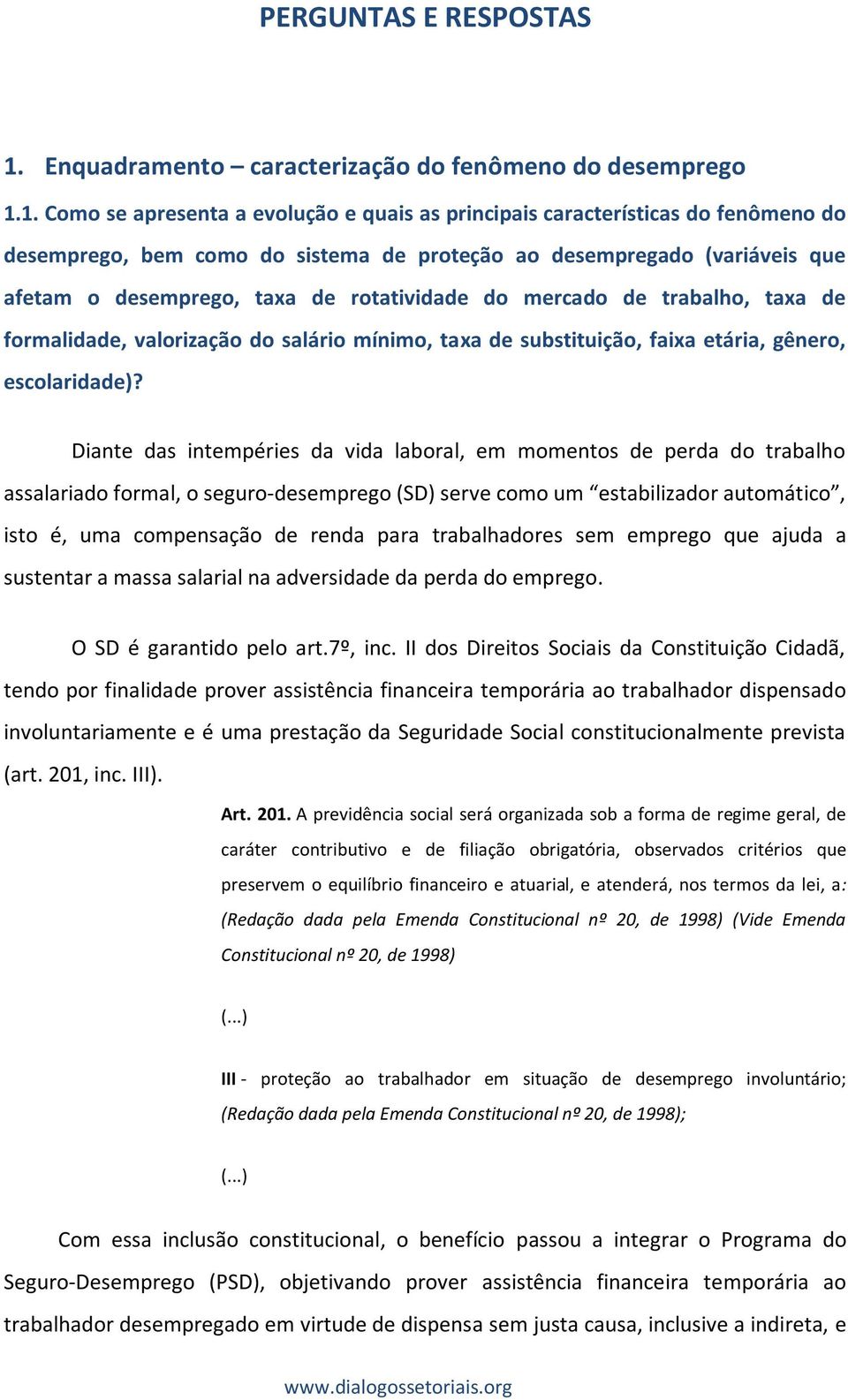 1. Como se apresenta a evolução e quais as principais características do fenômeno do desemprego, bem como do sistema de proteção ao desempregado (variáveis que afetam o desemprego, taxa de