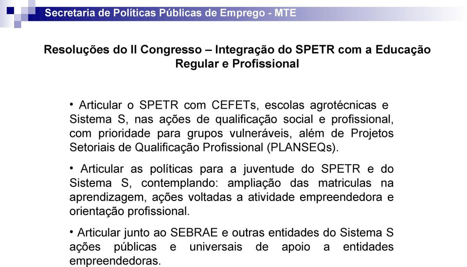 Articular as políticas para a juventude do SPETR e do Sistema S, contemplando: ampliação das matriculas na aprendizagem, ações voltadas a atividade