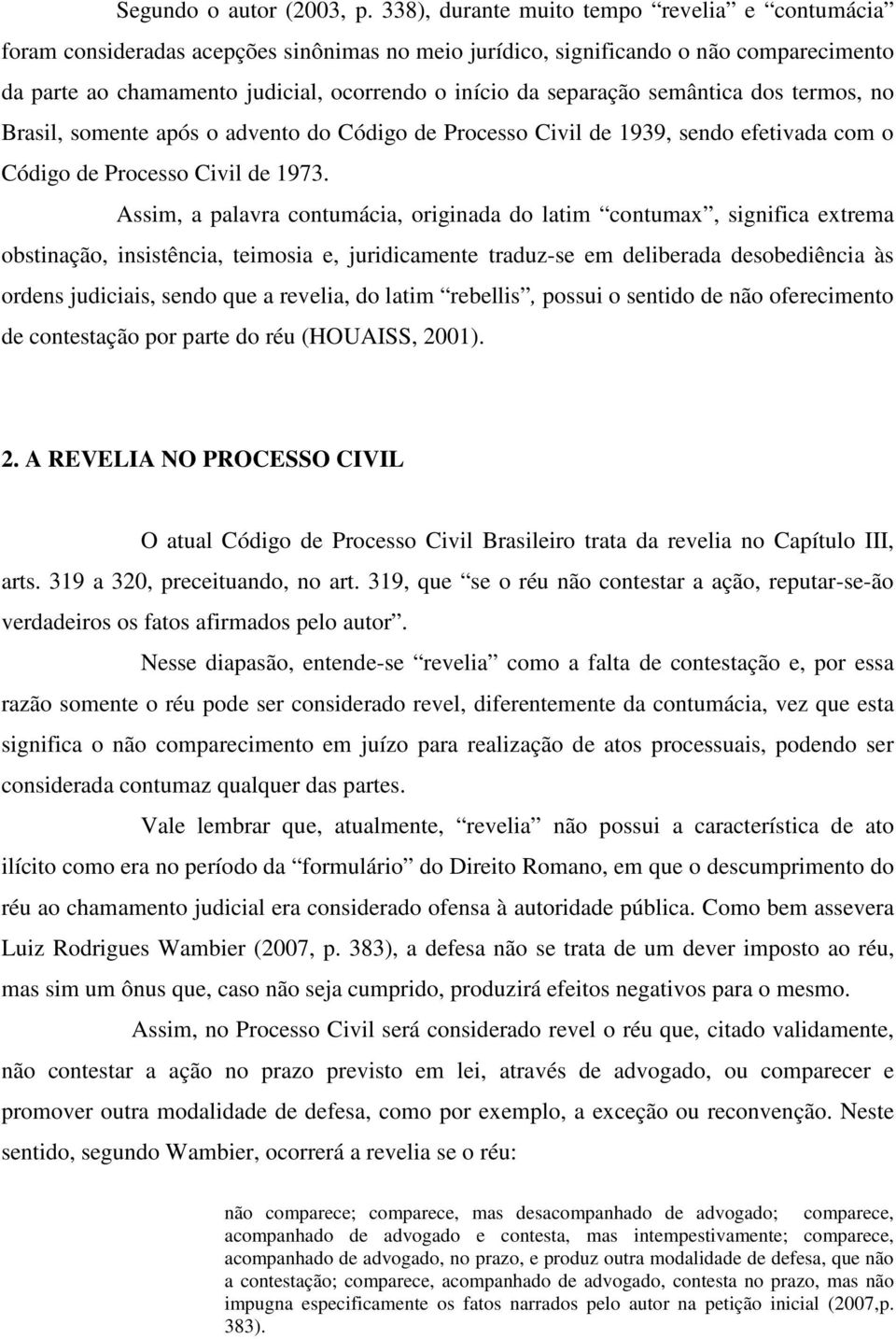 separação semântica dos termos, no Brasil, somente após o advento do Código de Processo Civil de 1939, sendo efetivada com o Código de Processo Civil de 1973.