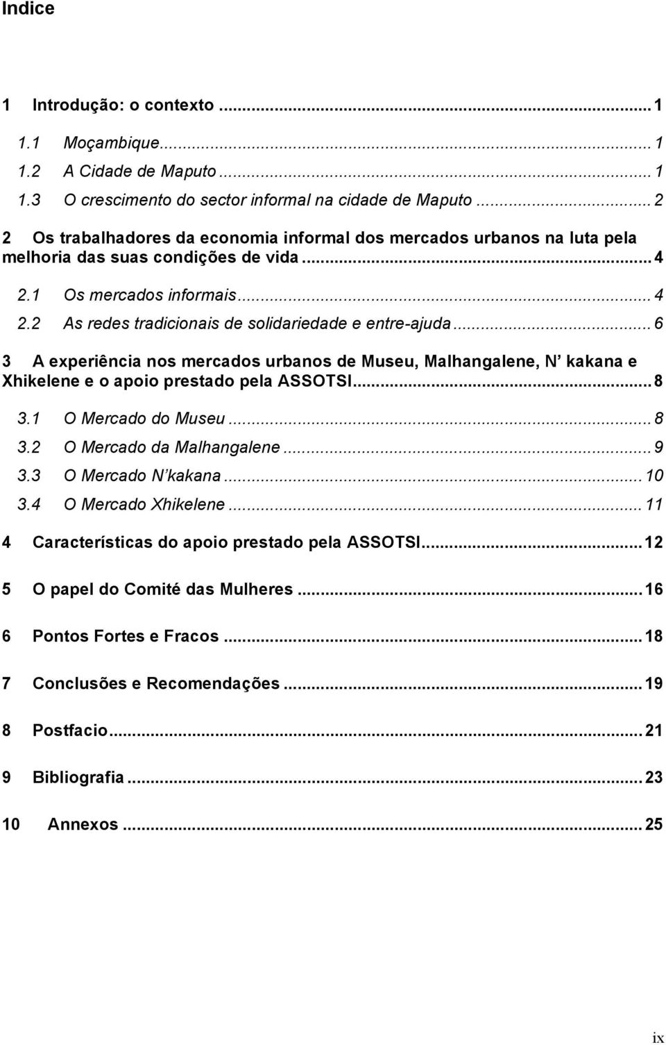 ..6 3 A experiência nos mercados urbanos de Museu, Malhangalene, N kakana e Xhikelene e o apoio prestado pela ASSOTSI...8 3.1 O Mercado do Museu...8 3.2 O Mercado da Malhangalene...9 3.